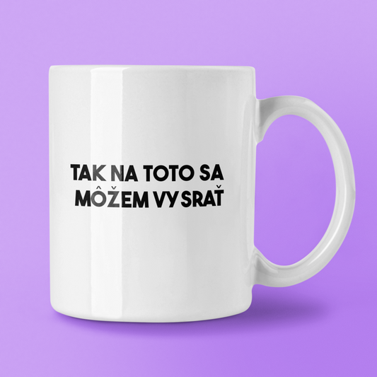 Hrnček Tak na toto sa môžem vysrať - Bombové