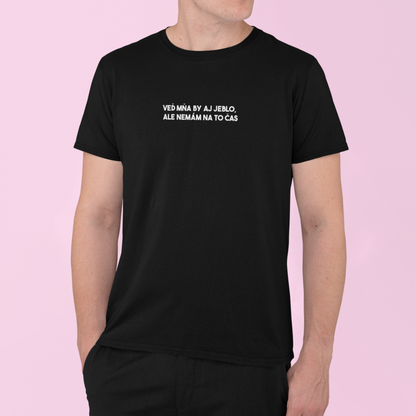 Tričko s nápisom "Veď mňa by aj jeblo, ale nemám na to čas" - Bombové