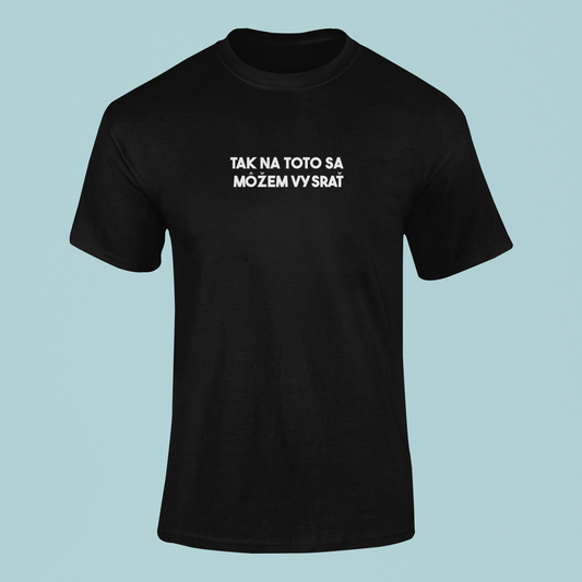 Tričko s nápisom "Tak na toto sa môžem vysrať" - Bombové